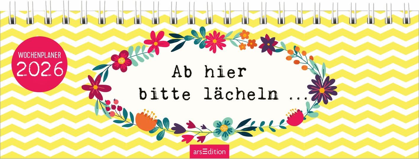 Tischkalender Ab hier bitte lächeln ... 2026: Praktischer Terminplaner mit Wochenkalendarium für mehr Freude im Alltag Humour & Satire