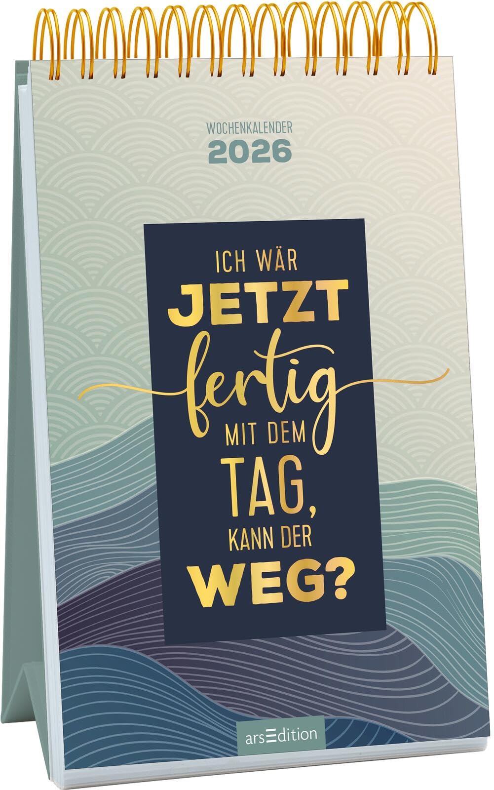 Wochenkalender Ich wär jetzt fertig mit dem Tag, kann der weg? 2026: Wochenkalender im Hochformat mit ironischen Sprüchen Lifestyle
