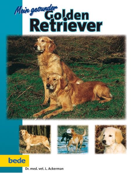 Mein gesunder Golden Retriever: Unter Mitarb. v. Marion Heigl u. Jürgen Schmidt Pets