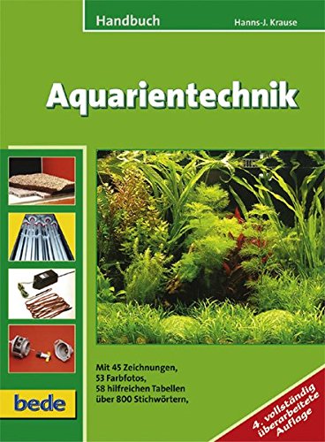 Handbuch Aquarientechnik: Mit 45 Zeichnungen, 53 Farbfotos, 58 hilfreichen Tabellen über 800 Stichwörtern Garden & Plants