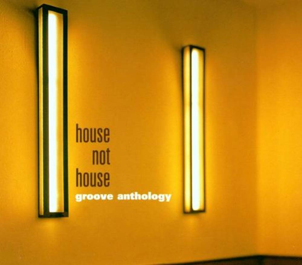 Groove Anthology-House Not House Dance & Electronic