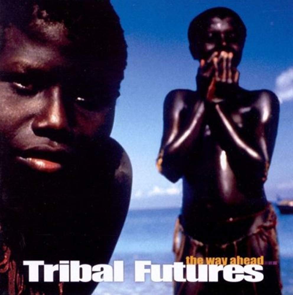 Tribal Futures-the Way Ahead Dance & Electronic