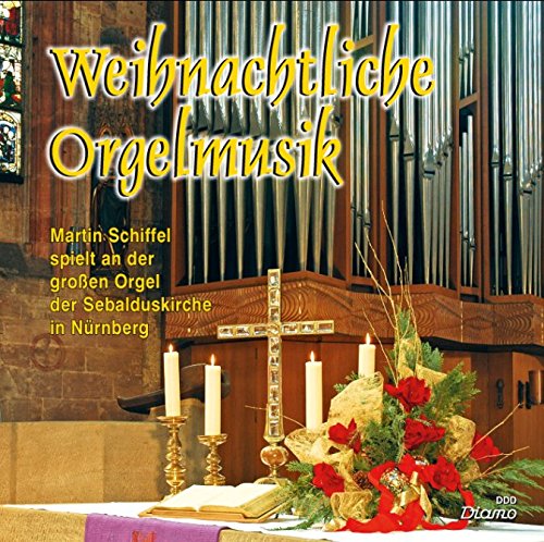 Weihnachtliche Orgelmusik Martin Schiffel spielt an der großen Orgel der Sebalduskirche in Nürnberg cd
