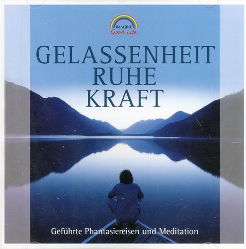 Gelassenheit, Ruhe, Kraft - Geführte Phantasiereisen und Meditation Music