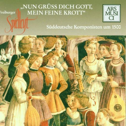 Nun grüss dich Gott, mein feine Krott (Süddeutsche Komponisten um 1500) Classical