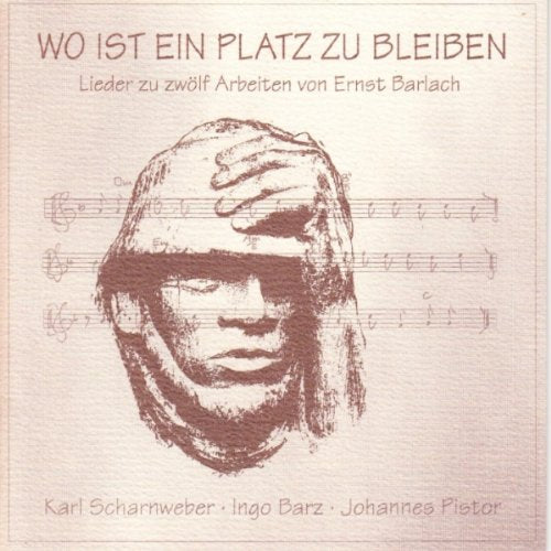 Wo ist ein Platz zu bleiben-Lieder zu zwölf Arbeiten von Ernst Barlach (& Ingo Barz, Johannes Pistor) Music