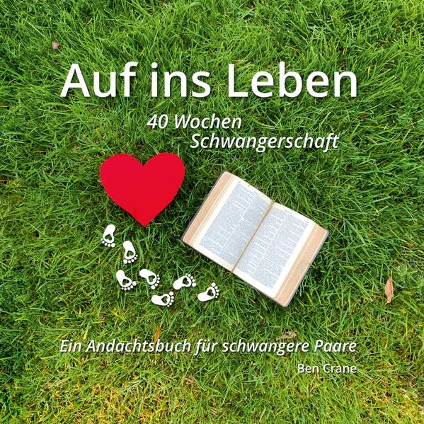 Auf ins Leben - 40 Wochen Schwangerschaft: Ein Andachtsbuch für schwangere Paare Parents & Children