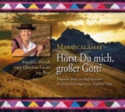 Mayaycalämay - Hörst Du mich, großer Gott? (CD) Angelika Marsch singt Quechua Lieder aus Peru - In Deutsch gesungen von S.Fietz Books