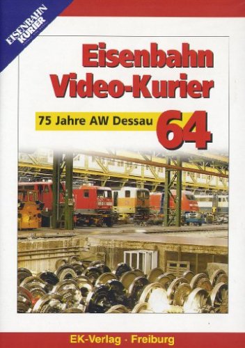 Eisenbahn Video-Kurier 64 - 75 Jahre AW Dessau Films