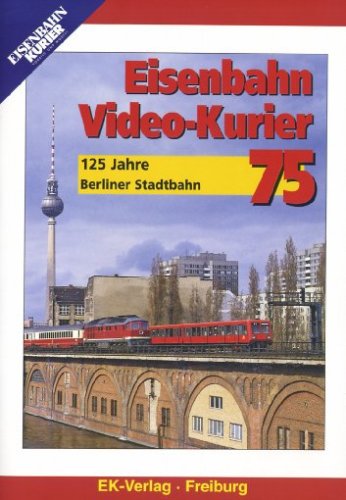 Eisenbahn Video-Kurier 75 - 125 Jahre Berliner Stadtbahn Films