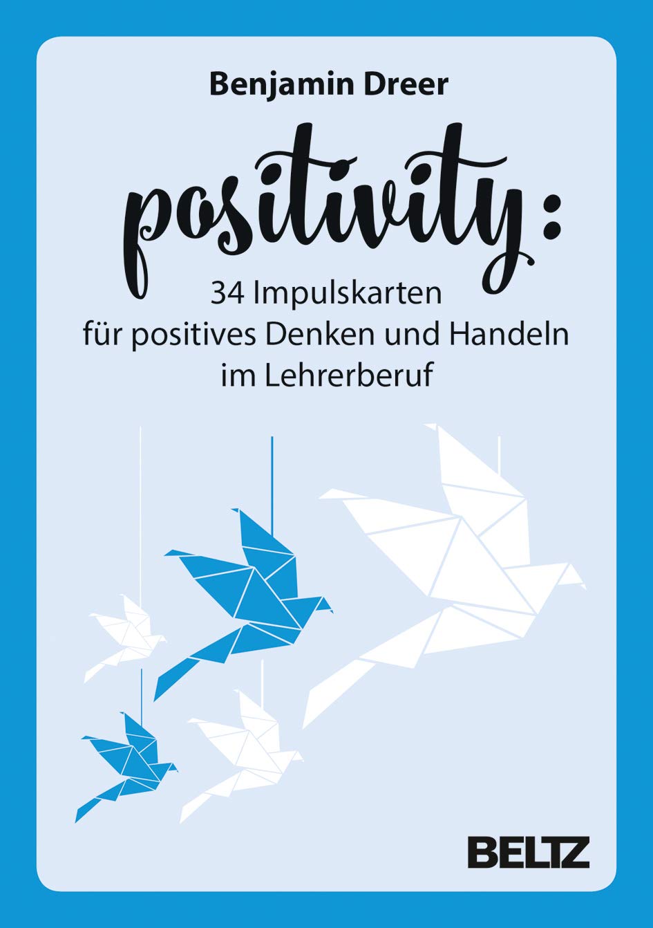 Positivity - 34 Impulskarten für positives Denken und Handeln im Lehrerberuf Education & Training
