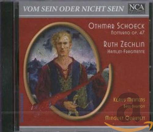 Vom sein oder nicht sein - Othmar Schoeck: Notturno für Bass-Bariton und Streichquartett (op. 47) / Ruth Zechlin: Hamlet-Fragmente für Streichquartett und Stimme Classical