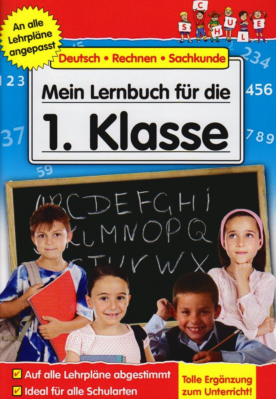 Mein Lernbuch für die 1. Klasse: Deutsch, Rechnen, Sachkunde. Auf all Lehrpläne abgestimmt. Ideal für alle Schularten Study Guides
