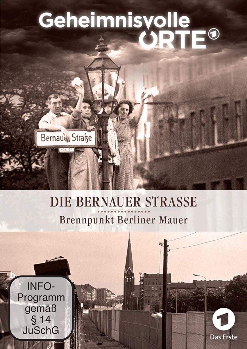 Geheimnisvolle Orte: Die Bernauer Straße - Brennpunkt Berliner Mauer Films