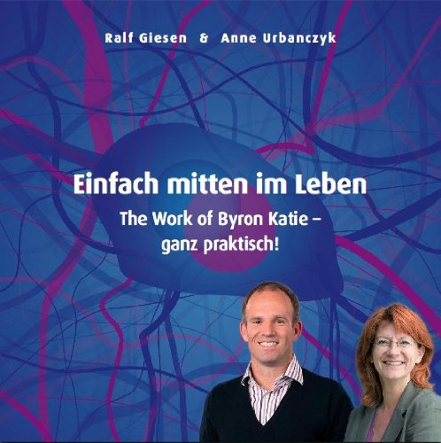 Einfach mitten im Leben. The Work of Byron Katie ganz praktisch! Books