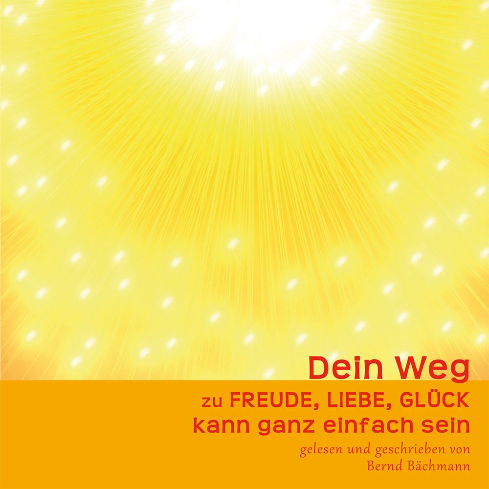 Dein Weg zu FREUDE, LIEBE, GLÜCK cd