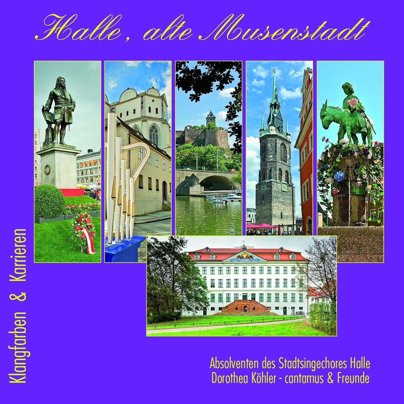 Halle, alte Musenstadt - Klangfarben & Karrieren (Absolventen des Stadtsingechores Halle, Dorothea Köhler, cantamus & Freunde) cd