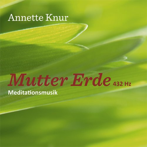 Annette Knur Meditationsmusik MUTTER ERDE 432 Hz Music