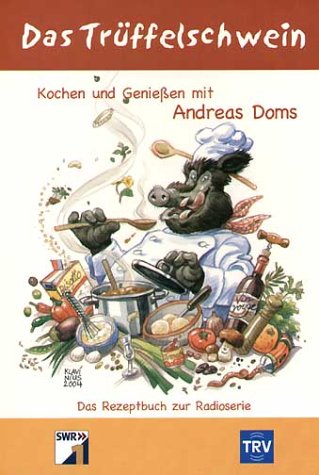 Product Image: Das Trüffelschwein. Kochen und Geniessen mit Andreas Doms