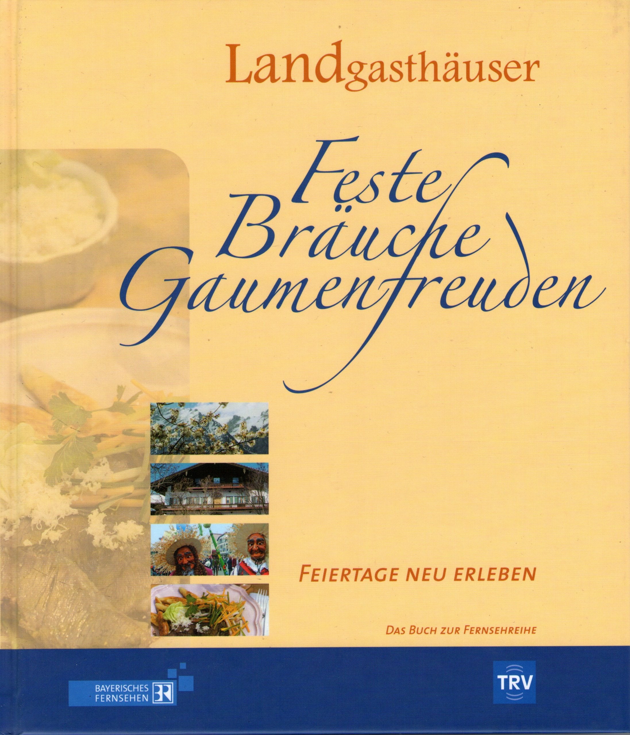 Landgasthäuser. Feste - Bräuche - Gaumenfreuden: Feiertage neu erleben Leisure, Home & Garden