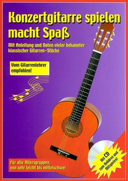 Konzertgitarre spielen macht Spaß: Mit Anleitung Noten vieler bekannter Klassischer Gitarren-Stücke - für alle Altersguppen, von sehr leicht bis mittelschwer (Orignal Verlag: Streetlife) Arts & Music Books