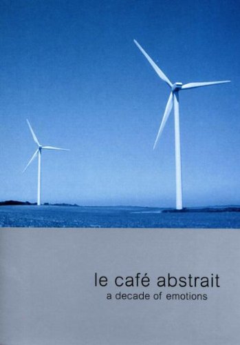Le Cafe Abstrait - A Decade of Emotions Dance & Electronic
