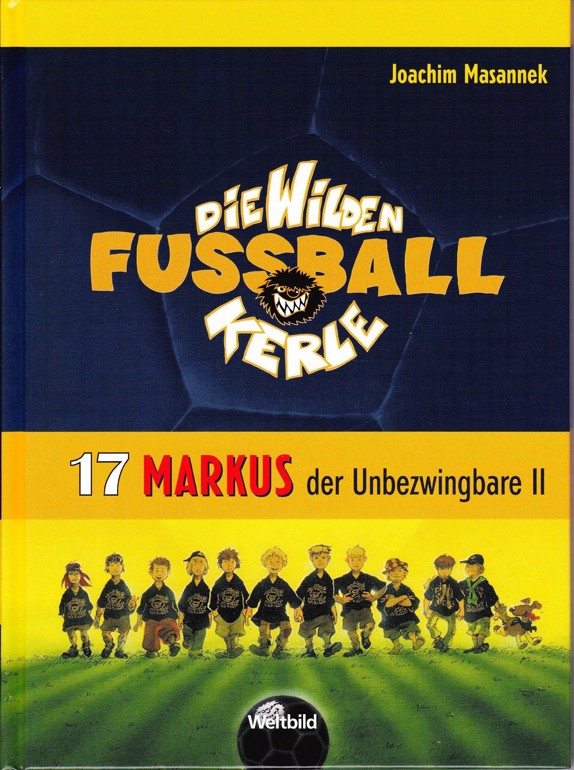 Die Wilden Fußballkerle Band 17: Markus, der Unbezwingbare - Teil II - Joachim Masannek Books