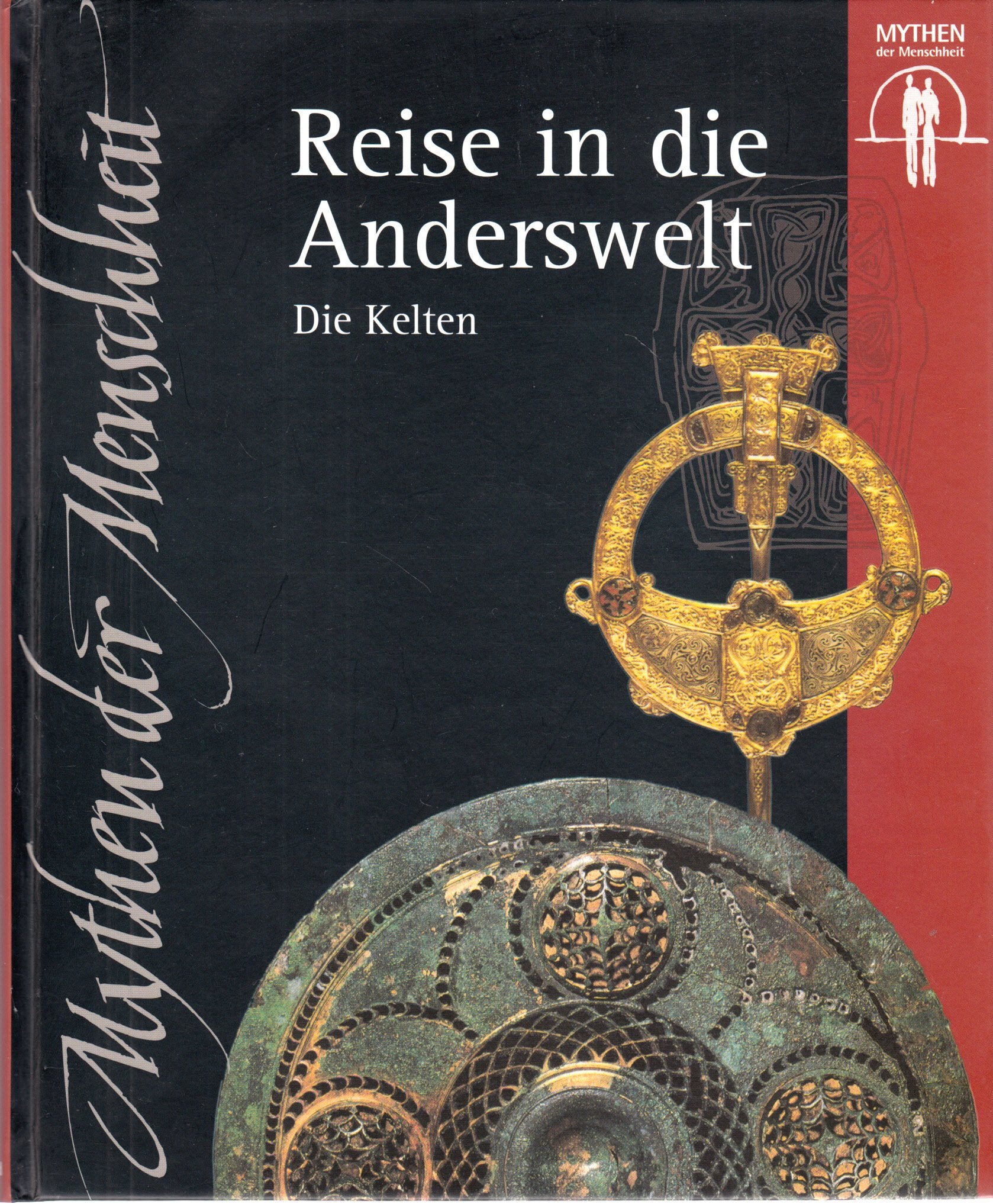 Reise in die Anderswelt : die Kelten - Mythen der Menschheit: Weltbild-Sammlereditionen Books