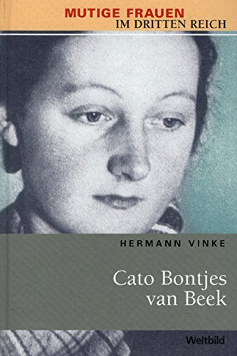 Cato Bontjes van Beek - "Ich habe nicht um mein Leben gebettelt" : ein Porträt. Mutige Frauen im Dritten Reich Weltbild-Sammler-Editionen Books