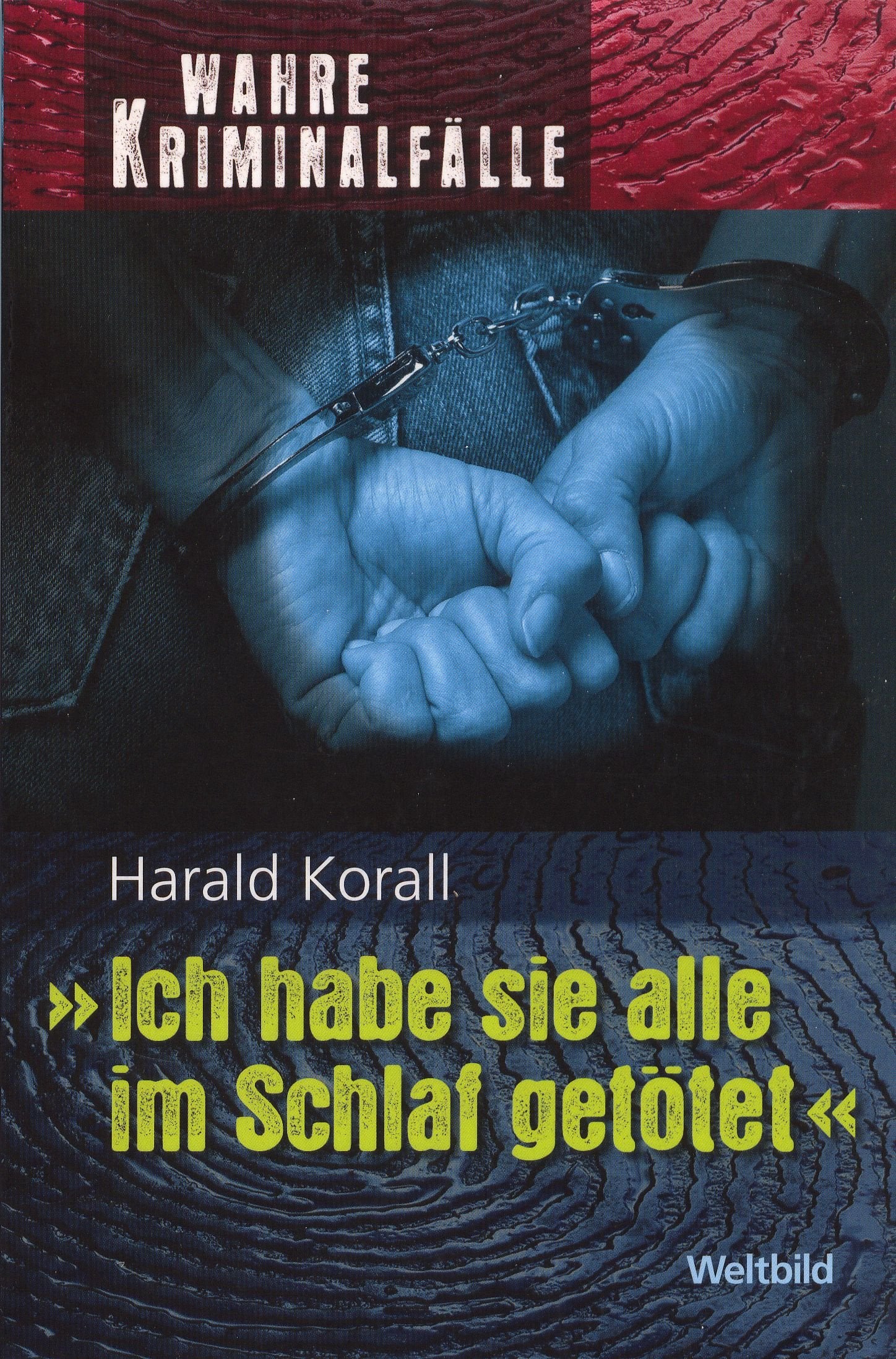 Ich habe sie alle im Schlaf getötet -Wahre Kriminalfälle Books