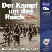 Der Kampf um das Reich, 1 Audio-CD: Deutschland 1919-1923. Freikorps, Kapp-Putsch, Ruhrbesetzung German history
