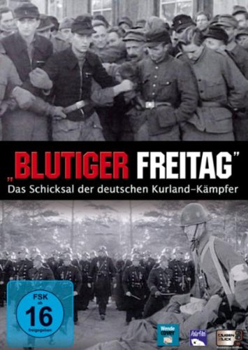 Blutiger Freitag - Das Schicksal der deutschen Kurland-Kämpfer Films