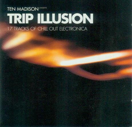 Trip Illusion - Ten Madison - 17 Tracks Of Chill Out Electronica Music