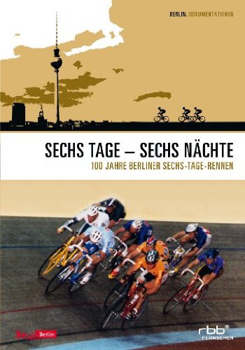 Sechs Tage - Sechs Nächte ( 100 Jahre Berliner Sechs-Tage-Rennen ) Films