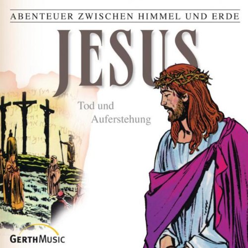 Abenteuer zwischen Himmel und Erde, Folge 6: Jesus - Tod und Auferstehung Children & Young People
