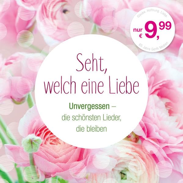 Seht, welch eine Liebe: Unvergessen - die schönsten Lieder, die bleiben Books