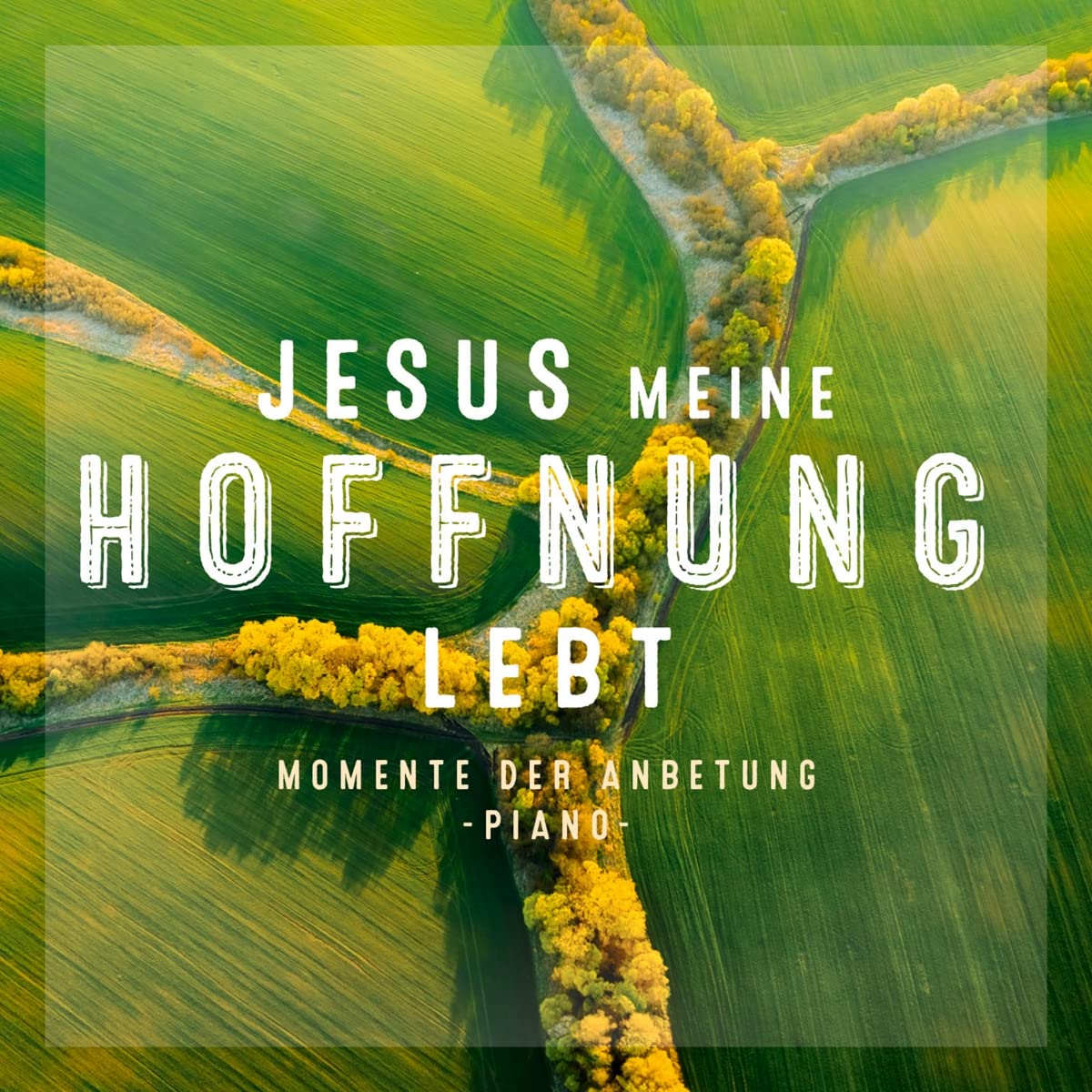 Jesus meine Hoffnung lebt: Momente der Anbetung - Piano Arts & Music