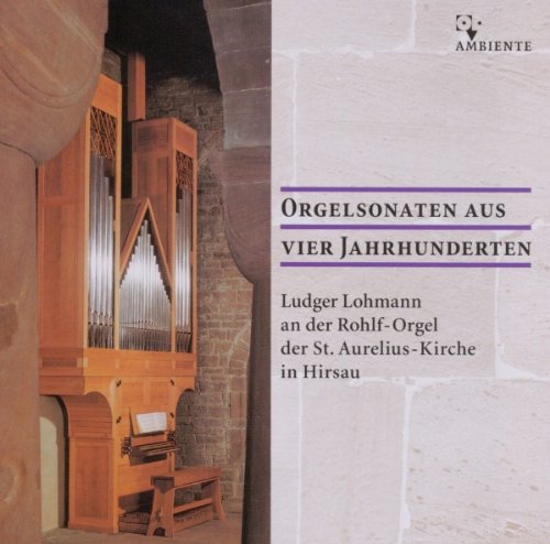 Orgelsonaten aus vier Jahrhunderten - Ludger Lohmann an der Rohlf-Orgel in Hirsau Classical