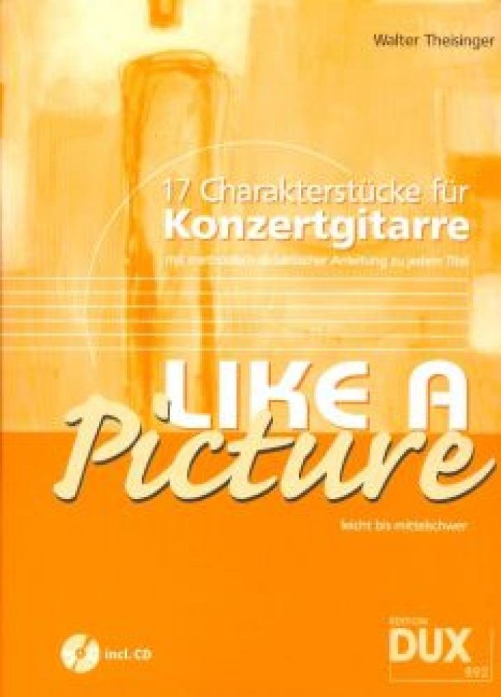 Like A Picture: 17 Charakterstücke für Konzertgitarre Sheet Music