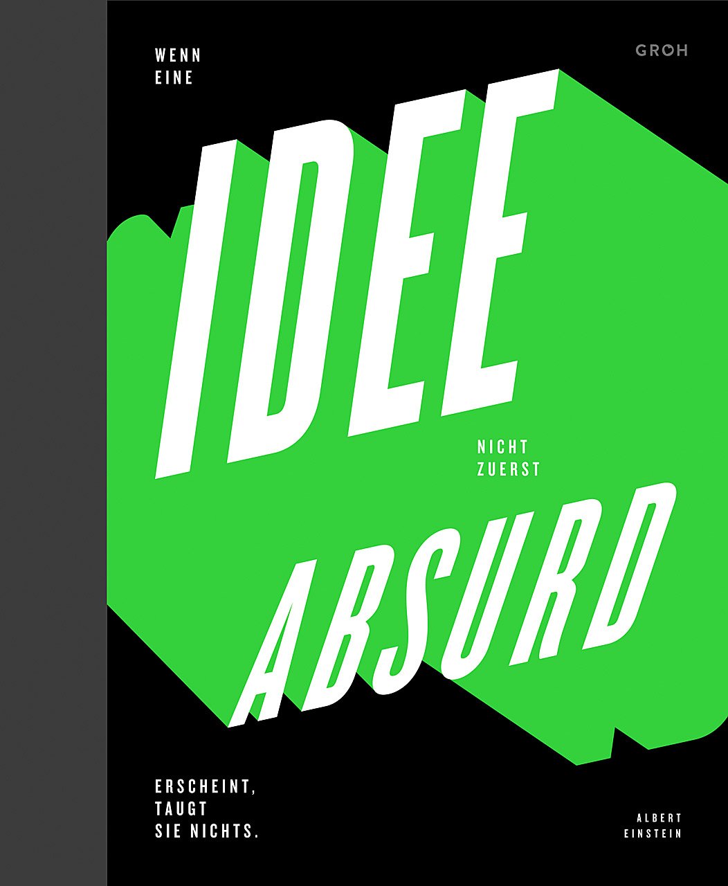 Notizbuch Wenn eine Idee nicht zuerst absurd erscheint, taugt sie nichts: Für Designer: Zum Schreiben, Zeichnen und Skizzieren. 23 x 28 cm. Hardcover (GROH Design) Lifestyle