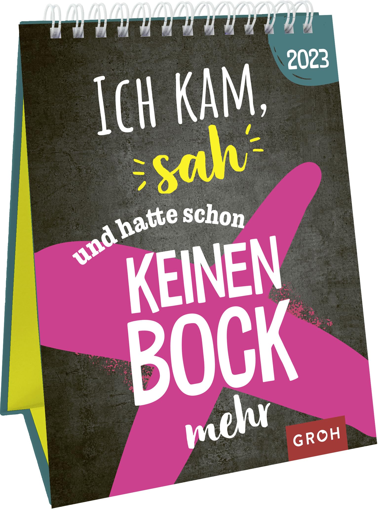 Ich kam, sah ... und hatte schon keinen Bock mehr 2023: Dekorativer Wochenkalender im Hochformat zum Hinstellen Humour & Satire