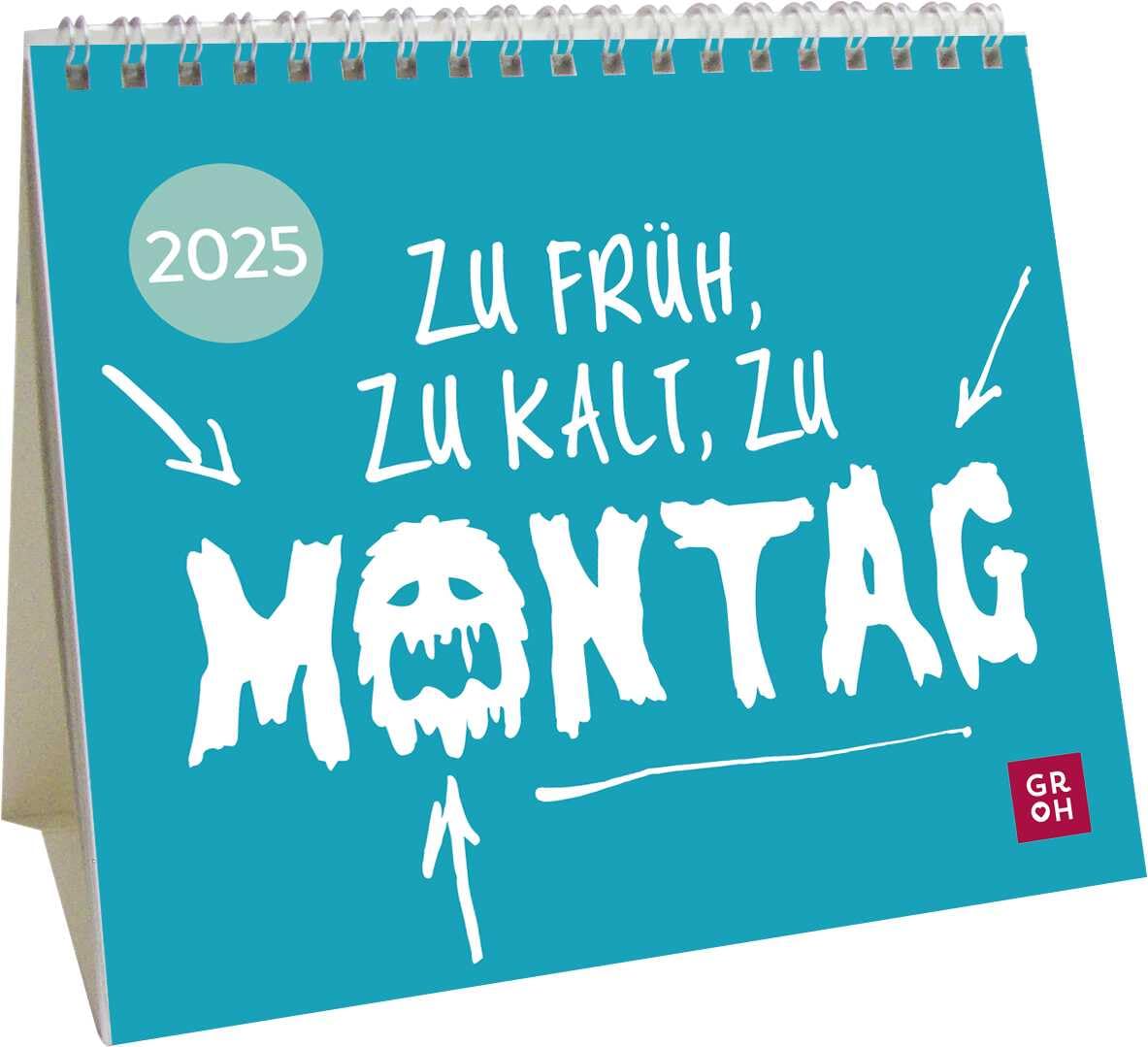Mini-Kalender 2025: Zu früh, zu kalt, zu Montag: Kleiner Tischkalender mit lustigen Sprüchen | Mit Monatskalendarium | Lustiges, kleines Geschenk für Kollegen Calendars