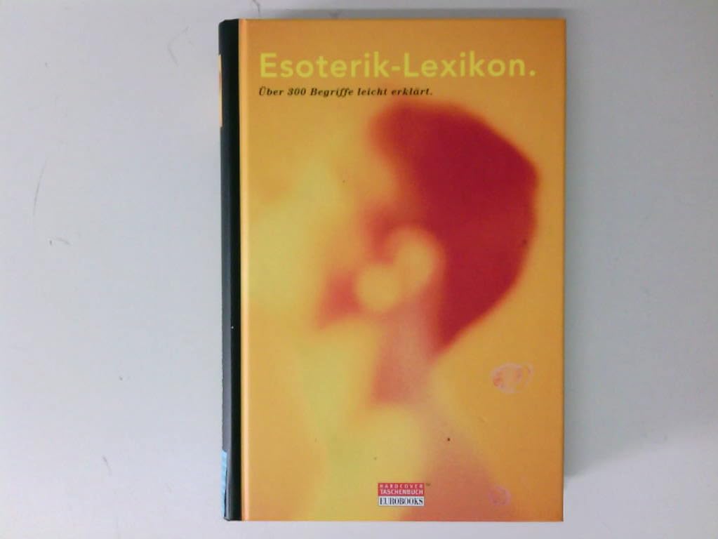 Esoterik Lexikon. Über 300 Begriffe leicht erklärt Learning & Reference