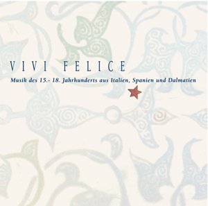 Vivi felice, 1 Audio-CD: Musik des 15. - 18. Jahrhunderts aus Italien, Spanien und Dalmatien Books