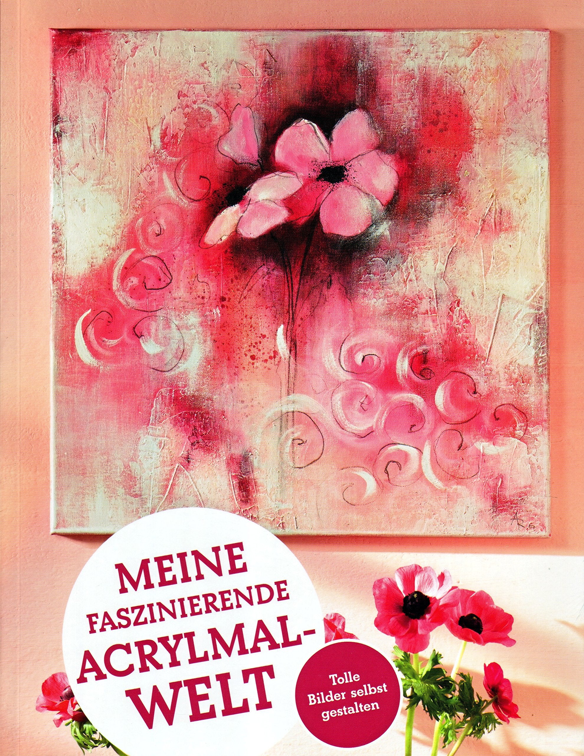 Meine faszinierende Acrylmalwelt - Tolle Bilder selbst gestalten! Books