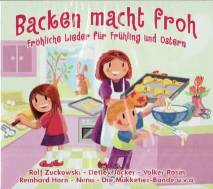 Backen macht froh Fröhliche Lieder für Frühling und Ostern Music