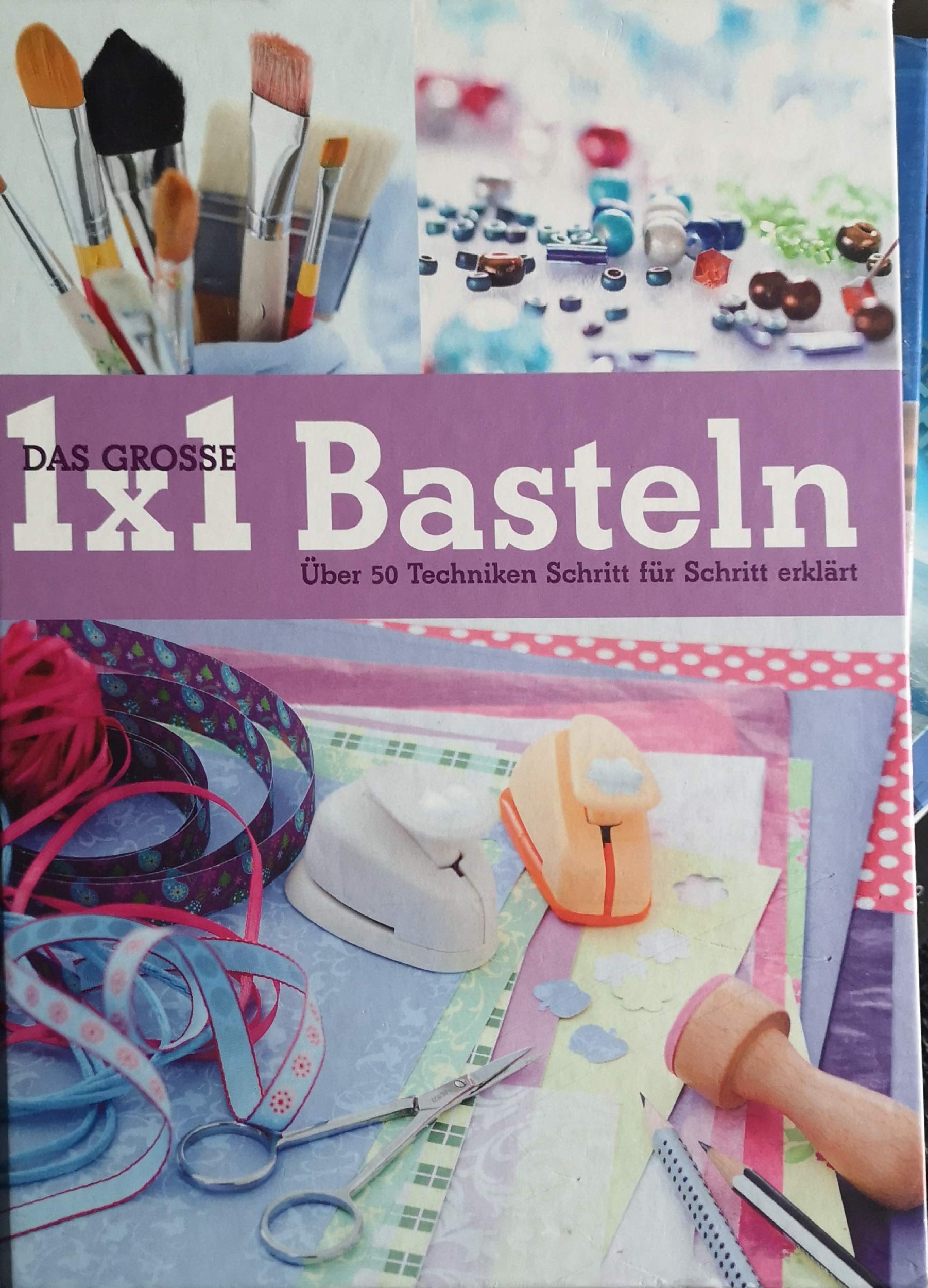 Das große 1 x 1 Basteln . Über 50 Techniken Schritt für Schritt erklärt Books