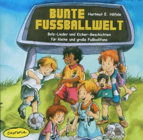 Bunte Fussballwelt. Bolz-Lieder und Kicker-Geschichten für kleine und große Fussballfans Children & Young People Audio Books