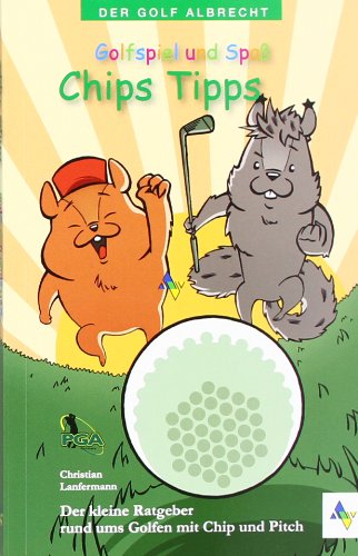 Golfspiel & Spaß Chips Tipps: Der kleine Ratgeber rund ums Golfen mit Chip und Pitch Leisure & Fun