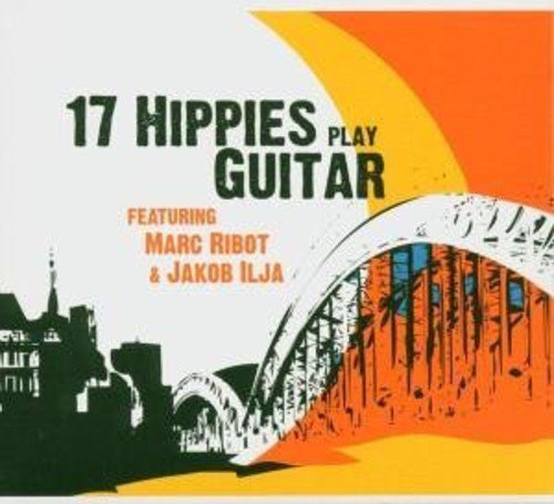 17 Hippies Play Guitar Feat.Marc Ribot&J Pop